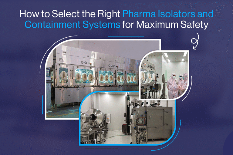 How-to-Select-the-Right-Pharma-Isolators-and-Containment-Systems-for-Maximum-Safety.pdf-image-000-768x511 Blog